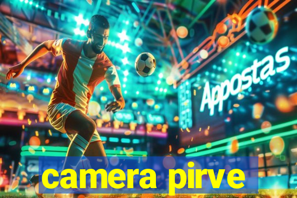 camera pirve